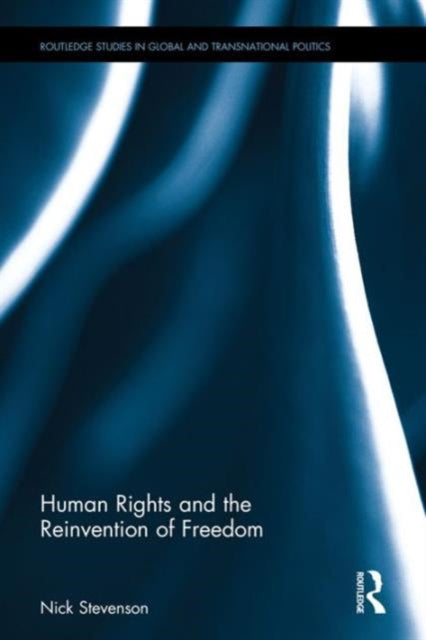 Book cover of: Human Rights and the Reinvention of Freedom. By: Nick Stevenson