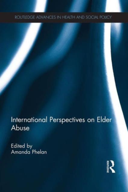 Book cover of: International Perspectives on Elder Abuse. By: Amanda Phelan