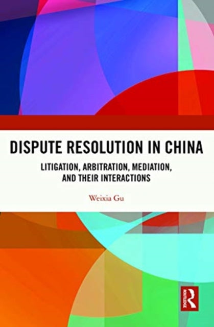 Book cover of: Dispute Resolution in China. By: Weixia Gu