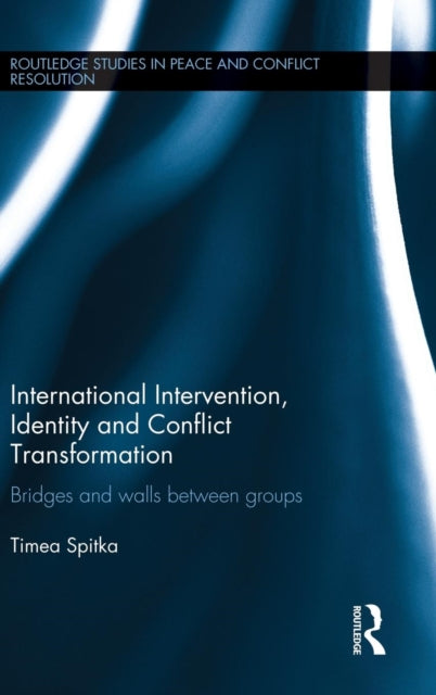 Book cover of: International Intervention, Identity and Conflict Transformation. By: Timea Spitka