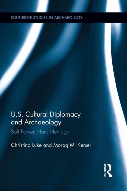 Book cover of: US Cultural Diplomacy and Archaeology. By: Christina Luke