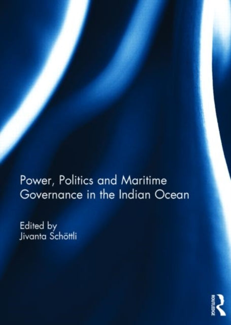 Book cover of: Power, Politics and Maritime Governance in the Indian Ocean. By: Jivanta Schoettli