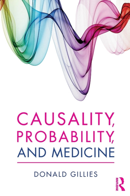 Book cover of: Causality, Probability, and Medicine. By: Donald Gillies