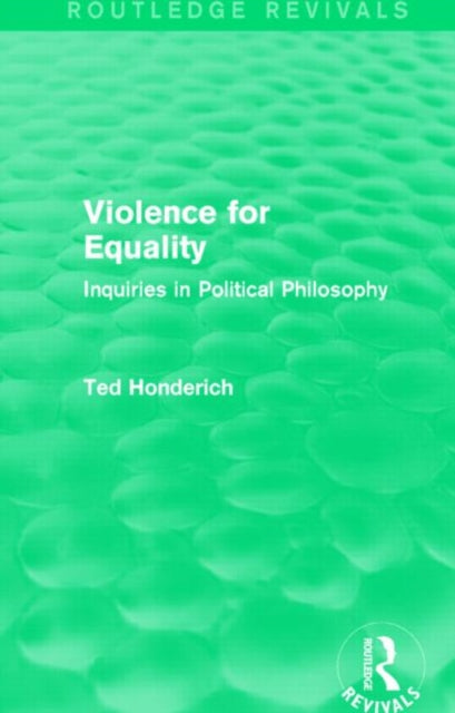 Book cover of: Violence for Equality (Routledge Revivals). By: Ted Honderich