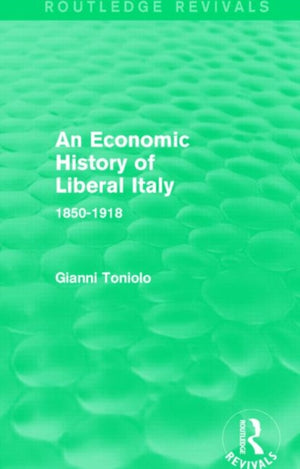 Economic History of Liberal Italy (Routledge Revivals)