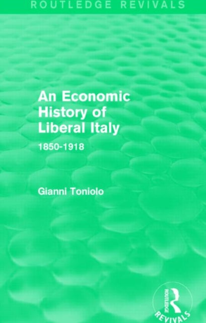An Economic History of Liberal Italy (Routledge Revivals)