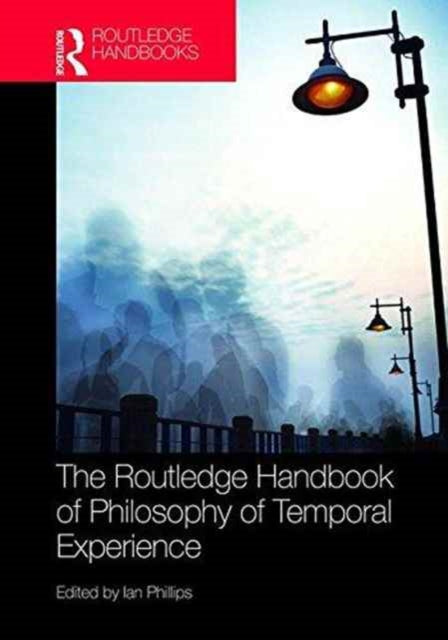 Book cover of: Routledge Handbook of Philosophy of Temporal Experience