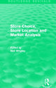 Book cover of: Store Choice, Store Location and Market Analysis (Routledge Revivals). By: Professor Neil Professor Neil Wrigley