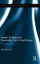 Book cover of: Leader Symbols and Personality Cult in North Korea. By: Jae-Cheon Lim