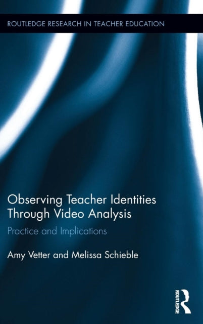 Book cover of: Observing Teacher Identities through Video Analysis. By: Amy Vetter