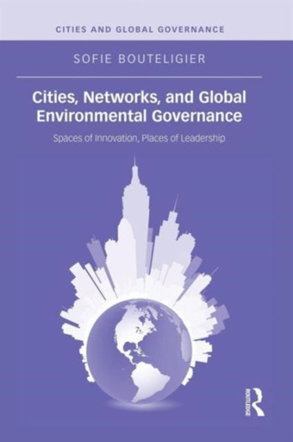 Book cover of: Cities, Networks, and Global Environmental Governance. By: Sofie Bouteligier