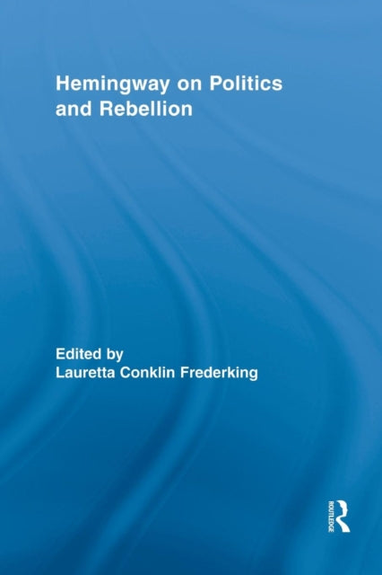 Book cover of: Hemingway on Politics and Rebellion