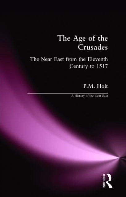 Book cover of: Age of the Crusades. By: P. M. Holt