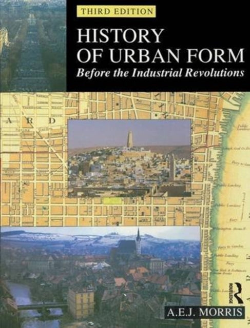 Book cover of: History of Urban Form Before the Industrial Revolution. By: A. E. J. Morris