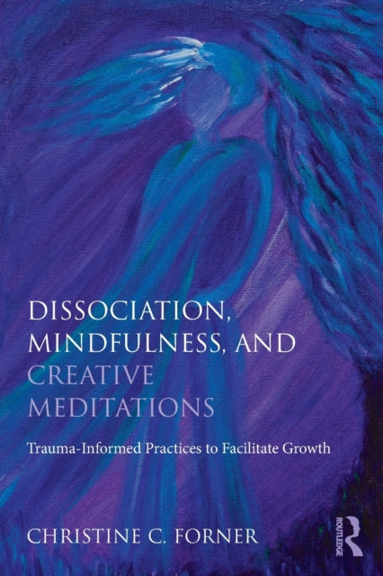 Book cover of: Dissociation, Mindfulness, and Creative Meditations. By: Christine C. Forner