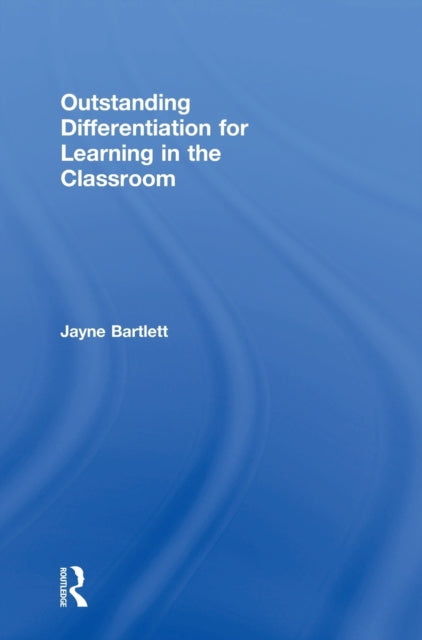 Book cover of: Outstanding Differentiation for Learning in the Classroom. By: Jayne Bartlett