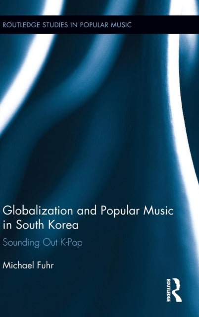 Book cover of: Globalization and Popular Music in South Korea. By: Michael Fuhr