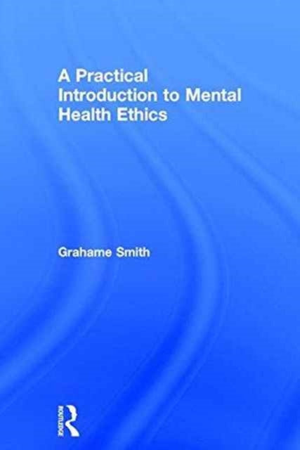 Book cover of: Practical Introduction to Mental Health Ethics. By: Grahame Michael Smith