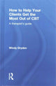 Book cover of: How to Help Your Clients Get the Most Out of CBT. By: Windy Dryden