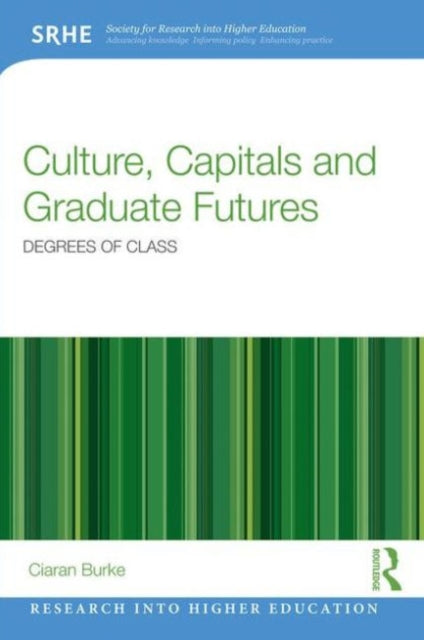 Book cover of: Culture, Capitals and Graduate Futures. By: Ciaran Thomas Burke