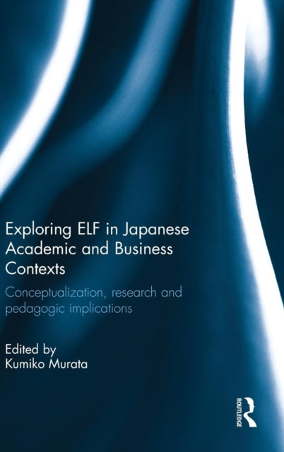 Book cover of: Exploring ELF in Japanese Academic and Business Contexts