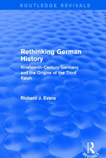 Book cover of: Rethinking German History (Routledge Revivals). By: Sir Richard J. Evans FBA FRSL FRHistS