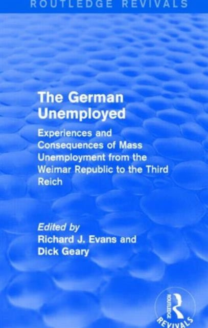 Book cover of: German Unemployed (Routledge Revivals). By: Sir Richard J. Evans FBA FRSL FRHistS