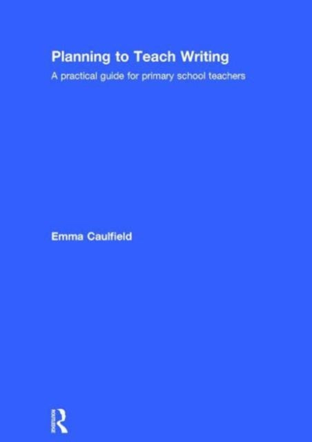 Book cover of: Planning to Teach Writing. By: Emma Caulfield