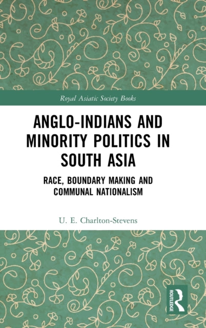 Book cover of: Anglo-Indians and Minority Politics in South Asia. By: Uther Charlton-Stevens