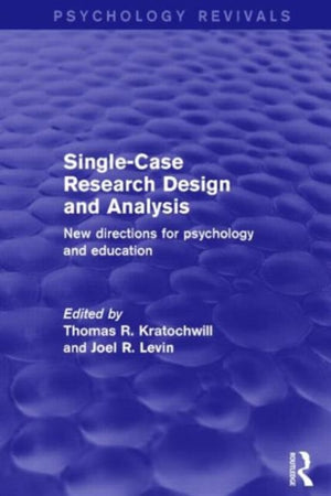 Single-Case Research Design and Analysis (Psychology Revivals)