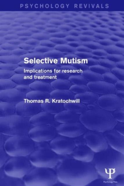 Book cover of: Selective Mutism (Psychology Revivals). By: Thomas R. Kratochwill