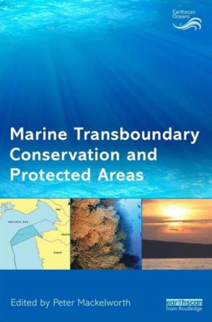 Book cover of: Marine Transboundary Conservation and Protected Areas. By: Peter Mackelworth