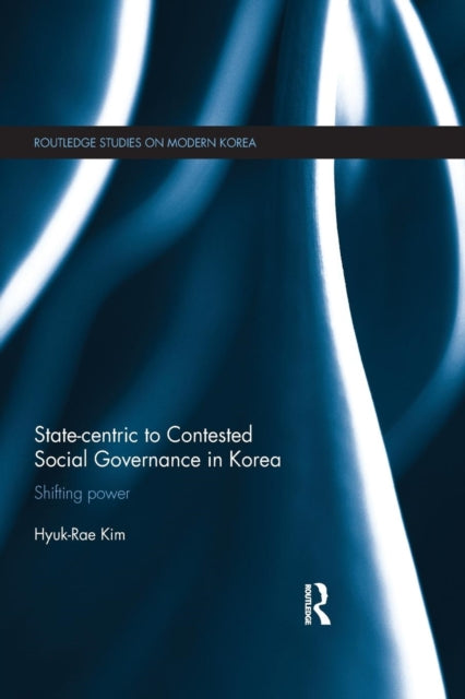 Book cover of: State-centric to Contested Social Governance in Korea. By: Hyuk-Rae Kim