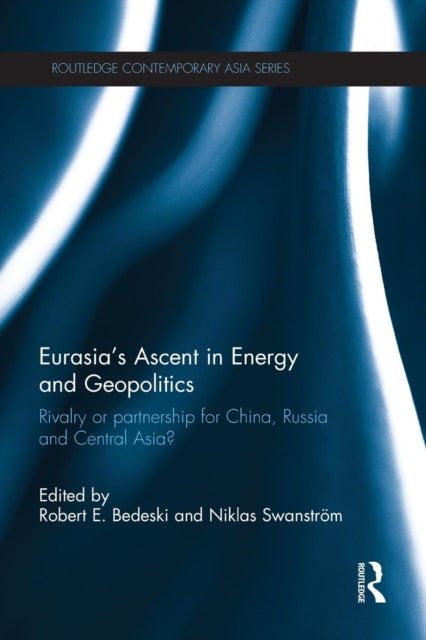 Book cover of: Eurasia's Ascent in Energy and Geopolitics. By: Robert Bedeski