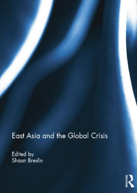 Book cover of: East Asia and the Global Crisis. By: Shaun Breslin
