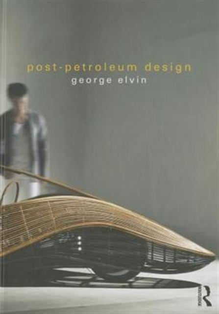 Book cover of: Post-Petroleum Design. By: George Elvin