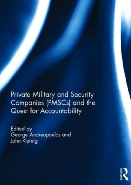 Book cover of: Private Military and Security Companies (PMSCs) and the Quest for Accountability. By: George Andreopoulos