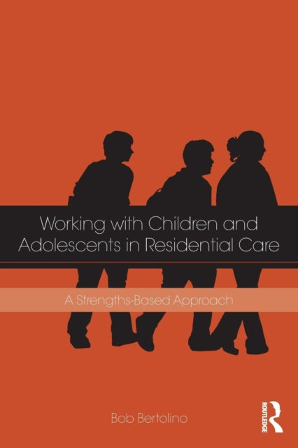 Book cover of: Working with Children and Adolescents in Residential Care. By: Bob Bertolino