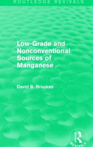 Low-Grade and Nonconventional Sources of Manganese (Routledge Revivals)