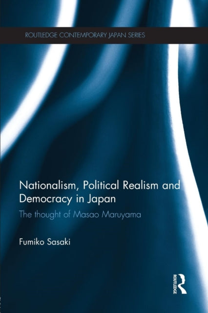 Book cover of: Nationalism, Political Realism and Democracy in Japan. By: Fumiko Sasaki