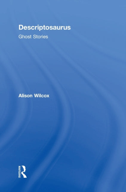 Book cover of: Descriptosaurus: Ghost Stories. By: Alison Wilcox