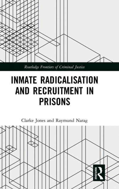 Book cover of: Inmate Radicalisation and Recruitment in Prisons. By: Clarke Jones