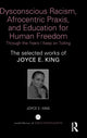 Book cover of: Dysconscious Racism, Afrocentric Praxis, and Education for Human Freedom: Through the Years I Keep on Toiling. By: Joyce E. King