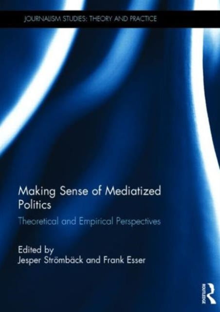 Book cover of: Making Sense of Mediatized Politics. By: Jesper Strömbäck