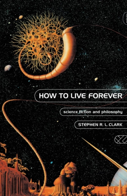 Book cover of: How to Live Forever. By: Stephen R. L. Clark