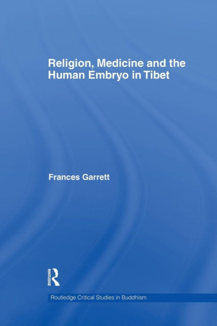 Book cover of: Religion, Medicine and the Human Embryo in Tibet. By: Frances Garrett