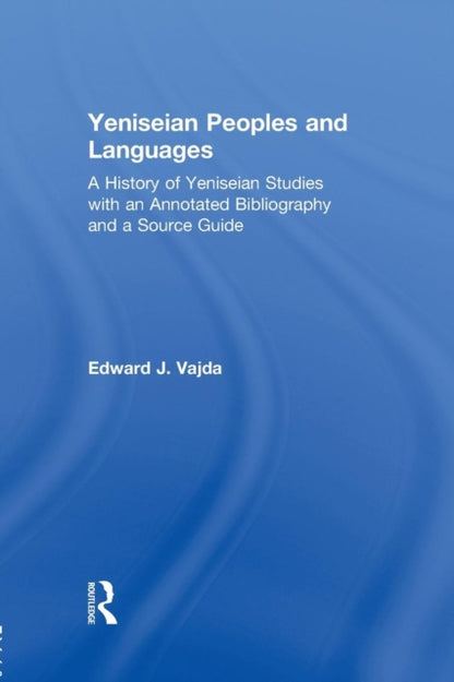 Book cover of: Yeniseian Peoples and Languages. By: Edward J. Vajda