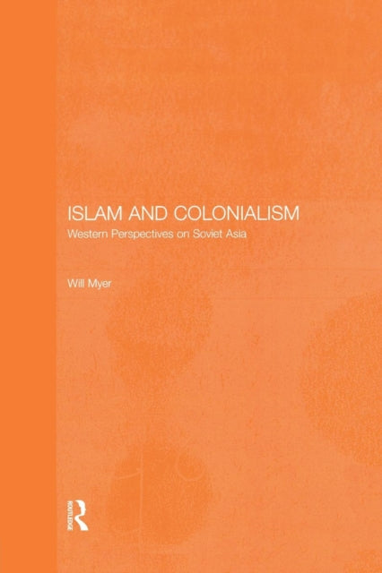 Book cover of: Islam and Colonialism. By: Will Myer