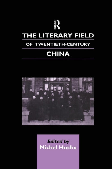 Book cover of: Literary Field of Twentieth Century China. By: Michel Hockx