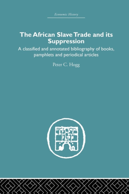 Book cover of: African Slave Trade and Its Suppression. By: Peter C. Hogg